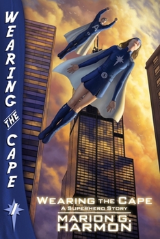 Karriere: Superheldin: Wearing the Cape 1 - Book #1 of the Wearing the Cape