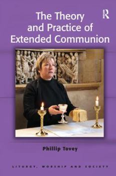 The Theory And Practice Of Extended Communion - Book  of the Liturgy, Worship and Society