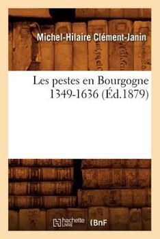 Les Pestes En Bourgogne 1349-1636 (A0/00d.1879)