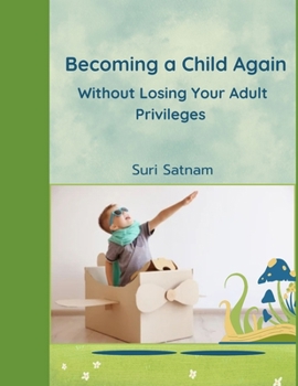 Paperback Becoming a Child Again: Without Losing Your Adult Privileges Book