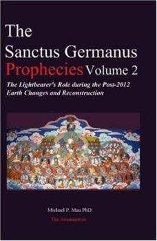 Paperback The Sanctus Germanus Prophecies: The Light Bearer's Role During the Post 2012 Earth Changes and Reconstruction Book