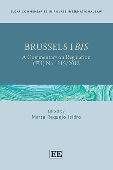 Hardcover Brussels I Bis: A Commentary on Regulation (EU) No 1215/2012 (Elgar Commentaries in Private International Law series) Book
