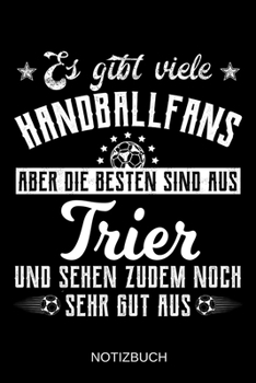 Es gibt viele Handballfans aber die besten sind aus Trier und sehen zudem noch sehr gut aus: A5 Notizbuch | Liniert 120 Seiten | Geschenk/Geschenkidee ... | Muttertag | Namenstag (German Edition)