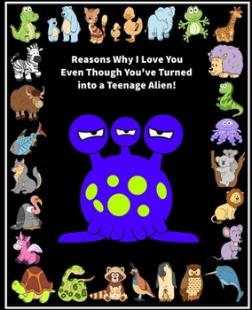 Reasons Why I Love You Even Though You've Turned into a Teenage Alien!: Fill in the Blank Love Book Gift for a Teenager (Purple Alien) (Love Journal Gift)