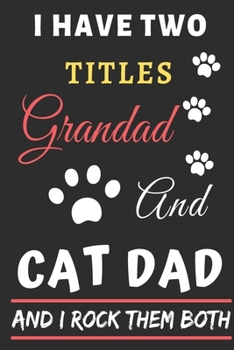 Paperback I Have Two Titles Grandad And Cat Dad And I Rock Them Both: lined notebook, Funny gift for father, grandfather Book
