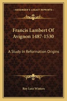 Paperback Francis Lambert Of Avignon 1487-1530: A Study In Reformation Origins Book