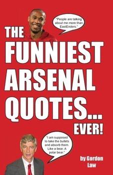 Paperback The Funniest Arsenal Quotes... Ever! Book