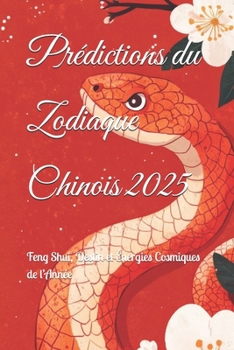 Paperback Prédictions du Zodiaque Chinois 2025: Feng Shui, Destin et Énergies Cosmiques de l'Année [French] Book