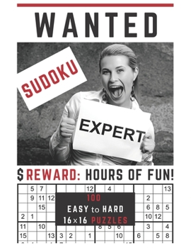 Paperback Sudoku Expert Wanted!: To be Rewarded with 100 Easy to Hard Mega Sudoku Puzzles in One 16x16 Sudoku Puzzle Per Page Format [Large Print] Book