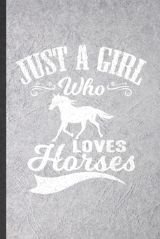 Paperback Just a Girl Who Loves Horses: Blank Funny Horse Lover Lined Notebook/ Journal For Cowboy Cowgirl Riding, Inspirational Saying Unique Special Birthda Book