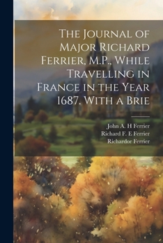 Paperback The Journal of Major Richard Ferrier, M.P., While Travelling in France in the Year 1687. With a Brie Book
