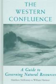 Hardcover The Western Confluence: A Guide to Governing Natural Resources Book