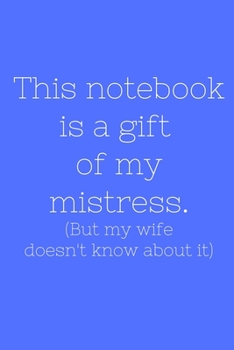 Paperback This notebook is a gift oy my mistress. (But my wife doesn't know about it) Book