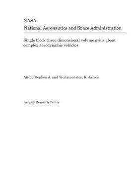 Paperback Single Block Three-Dimensional Volume Grids about Complex Aerodynamic Vehicles Book