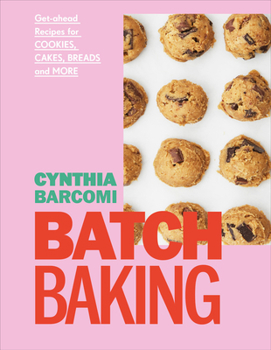 Hardcover Batch Baking: Get-Ahead Recipes for Cookies, Cakes, Breads and More Book