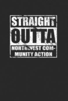 Straight Outta Northwest Community Action 120 Page Notebook Lined Journal