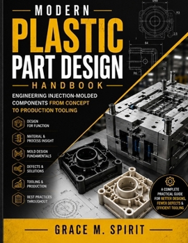 Paperback Modern Plastic Part Design Handbook: Engineering Injection-Molded Components from Concept to Production Tooling Book