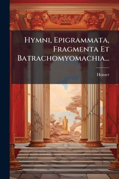 Paperback Hymni, Epigrammata, Fragmenta Et Batrachomyomachia... [Latin] Book
