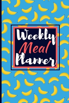 Paperback Weekly Meal Planner: 6 X 9 Weekly Meal Planner Notebook For Your Recipes - Meal Planner With Grocery List - 52 Week Weekly Meal Tracker Book