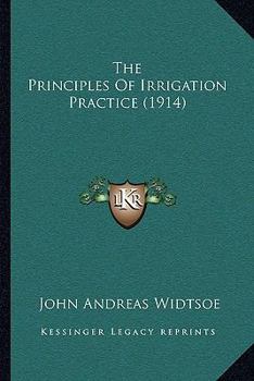 Paperback The Principles Of Irrigation Practice (1914) Book