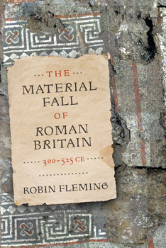 Paperback The Material Fall of Roman Britain, 300-525 CE Book