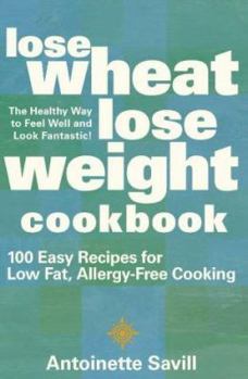Paperback Lose Wheat, Lose Weight Cookbook: 100 Easy Recipes for Low Fat, Allergy-Free Cooking Book