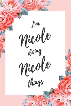 Paperback I'm Nicole Doing Nicole Things: 6x9" Lined Floral Notebook/Journal Funny Gift Idea Book