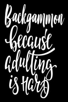 Backgammon Because Adulting Is Hard: 6x9 College Ruled Line Paper 150 Pages