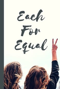 Each For Equal: March 8th Celebration IWD Journal: The Ultimate 6x9 Inch, 93 Fill In Prompt Page Journal For: International Women's Day Female ... Rights Allies of Women and Gender Parity.