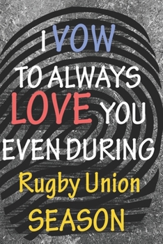 I VOW TO ALWAYS LOVE YOU EVEN DURING Rugby Union SEASON: / Perfect As A valentine's Day Gift Or Love Gift For Boyfriend-Girlfriend-Wife-Husband-Fiance-Long Relationship Quiz
