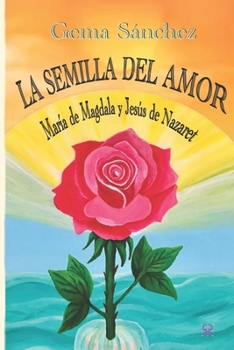 Paperback La semilla del amor: María de Magdala y Jesús de Nazaret [Spanish] Book