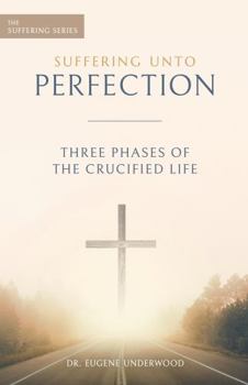 Paperback Suffering Unto Perfection 2: Three Phases of the Crucified Life (The Suffering Series) Book