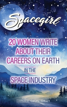 Spacegirl: 20 Women Write about Their Careers on Earth in the Space Industry