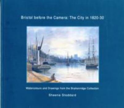 Paperback Bristol Before the Camera: the City in 1820-30: Watercolour Drawings from the Braiken Ridge Collection Book