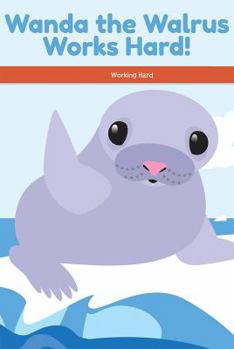 Paperback Wanda the Walrus Works Hard!: Working Hard Book