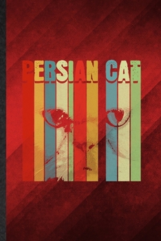 Persian Cat: Funny Blank Lined Pet Kitten Cat Notebook/ Journal, Graduation Appreciation Gratitude Thank You Souvenir Gag Gift, Superb Graphic 110 Pages