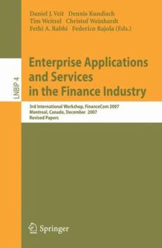 Paperback Enterprise Applications and Services in the Finance Industry: 3rd International Workshop, Financecom 2007, Montreal, Canada, December 8, 2007, Revised Book