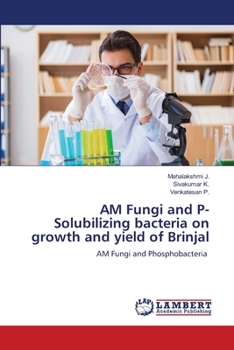 Paperback AM Fungi and P- Solubilizing bacteria on growth and yield of Brinjal Book