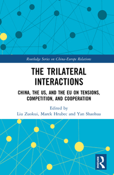 Hardcover The Trilateral Interactions: China, the Us, and the EU on Tensions, Competition, and Cooperation Book