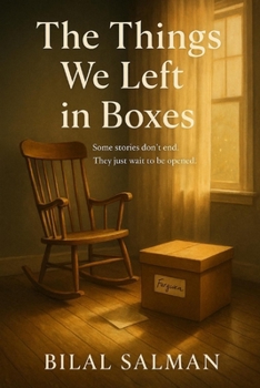 The Things We Left in Boxes: Some stories don’t end. They just wait to be opened.