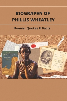 Paperback Biography Of Phillis Wheatley: Poems, Quotes & Facts: The Life And Legacy Of The Slave Book