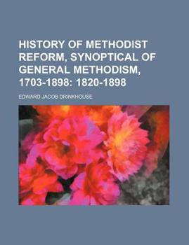 Paperback History of Methodist Reform, Synoptical of General Methodism, 1703-1898; 1820-1898 Book