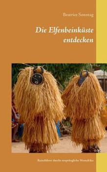 Paperback Die Elfenbeinküste entdecken: Reiseführer durchs ursprüngliche Westafrika [German] Book