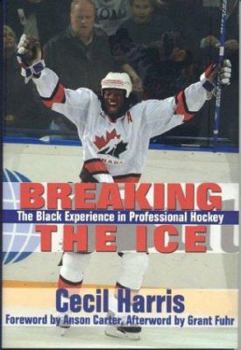 Hardcover Breaking the Ice: The Black Experience in Professional Hockey Book