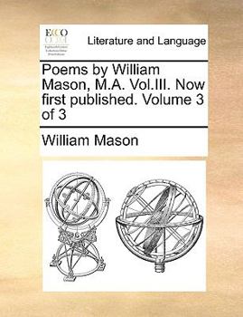 Paperback Poems by William Mason, M.A. Vol.III. Now First Published. Volume 3 of 3 Book