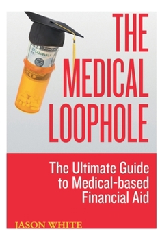 The Medical Loophole: The Ultimate Guide to Medical-based Financial Aid
