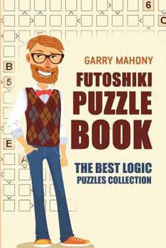 Paperback Futoshiki Puzzle Book: The Best Logic Puzzles Collection Book
