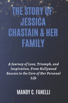 THE STORY OF JESSICA CHASTAIN & HER FAMILY: A Journey of Love, Triumph, and Inspiration, From Hollywood Success to the Core of Her Personal Life