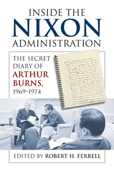 Hardcover Inside the Nixon Administration: The Secret Diary of Arthur Burns, 1969-1974 Book