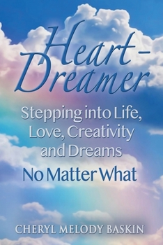 Paperback Heart-Dreamer: Stepping into Life, Love, Creativity and Dreams-No Matter What Book